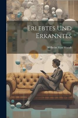 Erlebtes und Erkanntes - Wilhelm Max Wundt - cover