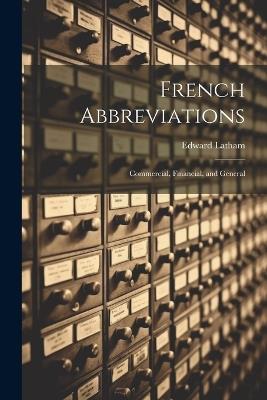 French Abbreviations: Commercial, Financial, and General - Edward Latham - cover