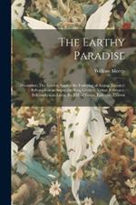 The Earthy Paradise: December: The Golden Apples; the Fostering of Aslaug. January: Bellerophon at Argos; the Ring Given to Venus. February: Bellerophon in Lycia; the Hill of Venus. Epilogue. L'envoi