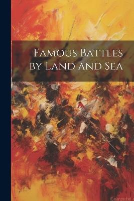 Famous Battles by Land and Sea - Anonymous - cover