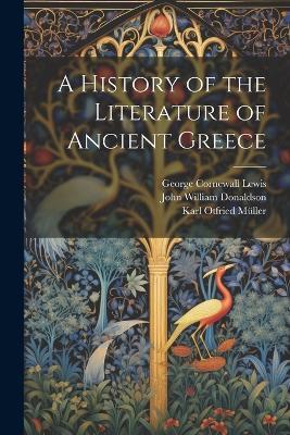 A History of the Literature of Ancient Greece - George Cornewall Lewis,John William Donaldson,Karl Otfried Müller - cover