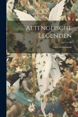 Altenglische Legenden - Carl Horstmann - cover