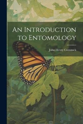 An Introduction to Entomology - John Henry Comstock - cover