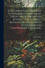 Schönbrunn's Flora oder systematisch geordnetes Verzeichniss der im kais. königl. holländisch-botanischen Hofgarten zu Schönbrunn cultivirten Gewächse.