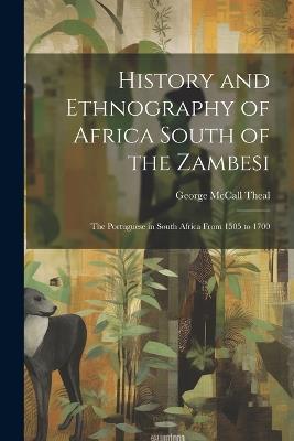 History and Ethnography of Africa South of the Zambesi: The Portuguese in South Africa From 1505 to 1700 - George McCall Theal - cover