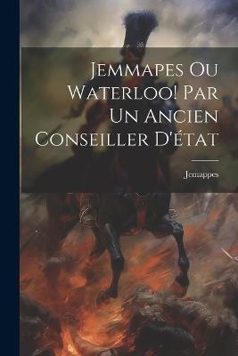 Jemmapes Ou Waterloo! Par Un Ancien Conseiller D'état - Jemappes - cover