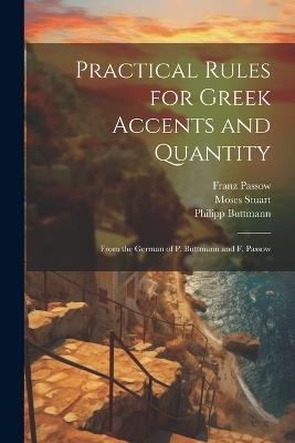 Practical Rules for Greek Accents and Quantity: From the German of P. Buttmann and F. Passow - Moses Stuart,Philipp Buttmann,Franz Passow - cover
