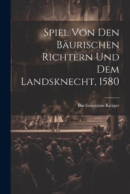 Spiel Von Den Bäurischen Richtern Und Dem Landsknecht, 1580 - Bartholomäus Krüger - cover