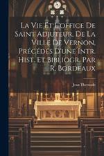 La Vie Et L'office De Saint Adjuteur, De La Ville De Vernon, Précédés D'une Intr. Hist. Et Bibliogr. Par R. Bordeaux