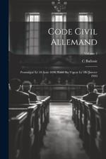 Code Civil Allemand: Promulgué Le 18 Août 1896, Entré En Vigeur Le 1Er Janvier 1900; Volume 1