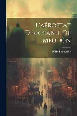 L'aérostat Dirigeable De Meudon - Wilfrid Fonvielle - cover