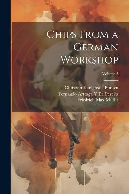Chips From a German Workshop; Volume 5 - Friedrich Max Müller,Karl Marquard Sauer,Christian Karl Josias Bunsen - cover