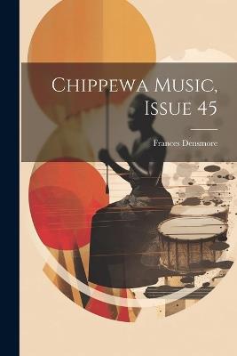 Chippewa Music, Issue 45 - Frances Densmore - cover