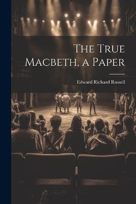 The True Macbeth, a Paper - Edward Richard Russell - cover