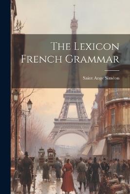 The Lexicon French Grammar - Saint Ange Siméon - cover