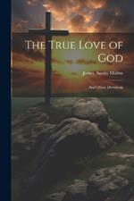 The True Love of God: And Other Devotions