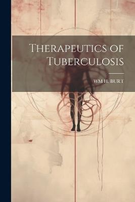 Therapeutics of Tuberculosis - Wm H Burt - cover