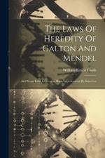 The Laws Of Heredity Of Galton And Mendel: And Some Laws Governing Race Improvement By Selection