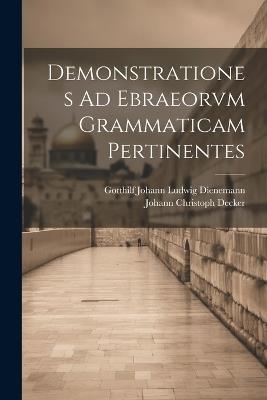 Demonstrationes Ad Ebraeorvm Grammaticam Pertinentes - Johann Christoph Decker - cover