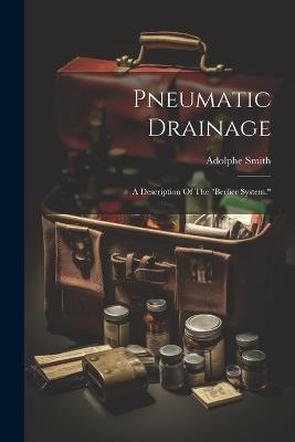 Pneumatic Drainage: A Description Of The "berlier System." - Adolphe Smith - cover