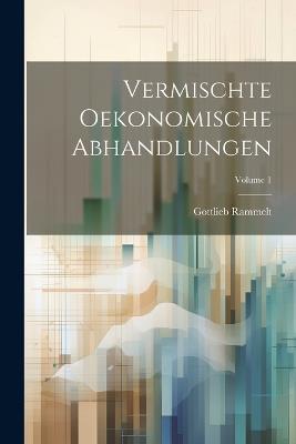 Vermischte Oekonomische Abhandlungen; Volume 1 - Gottlieb Rammelt - cover