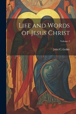 Life and Words of Jesus Christ; Volume 2 - cover