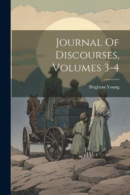 Journal Of Discourses, Volumes 3-4 - Brigham Young - cover