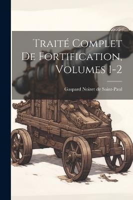 Traité Complet De Fortification, Volumes 1-2 - cover