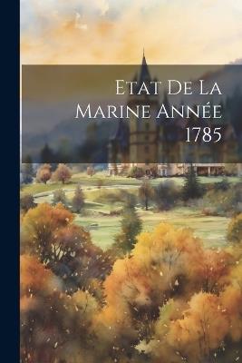 Etat De La Marine Année 1785 - Anonymous - cover