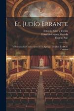 El Judío Errante: Melodrama En Cuatro Actos Y Un Epílogo, Dividido En Ocho Cuadros