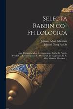 Selecta Rabbinico-philologica: Quae Comprehendunt I. Commentar. Rasche In Parsch. Breschith ... Ii. Commentar. R. Abarbanel. In Haggaeum, Iii. R. Mos. Maimon. Mercaba ...