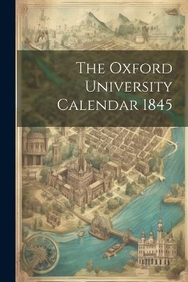 The Oxford University Calendar 1845 - Anonymous - cover