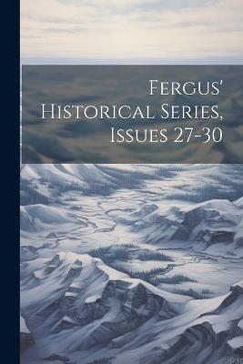 Fergus' Historical Series, Issues 27-30 - Anonymous - cover