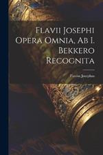 Flavii Josephi Opera Omnia, Ab I. Bekkero Recognita