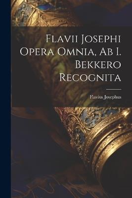 Flavii Josephi Opera Omnia, Ab I. Bekkero Recognita - Flavius Josephus - cover