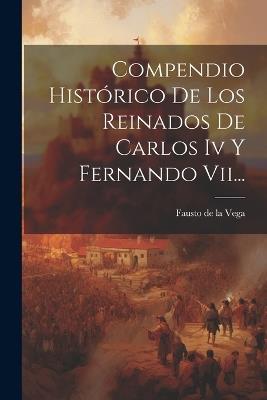 Compendio Histórico De Los Reinados De Carlos Iv Y Fernando Vii... - cover