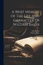 A Brief Memoir Of The Life And Character Of William Baker