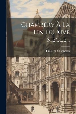 Chambéry À La Fin Du Xive Siècle... - Timoléon Chapperon - cover