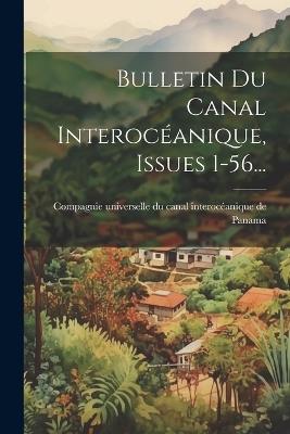 Bulletin Du Canal Interocéanique, Issues 1-56... - cover