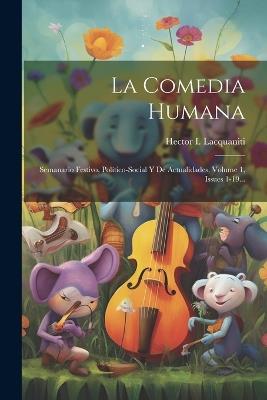 La Comedia Humana: Semanario Festivo, Político-social Y De Actualidades, Volume 1, Issues 1-19... - Hector I Lacquaniti - cover