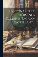 Diccionario De Términos Comunes Tagalo-castellano...