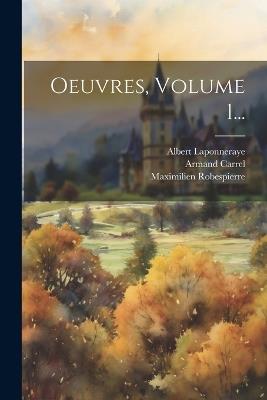 Oeuvres, Volume 1... - Maximilien Robespierre,Albert Laponneraye,Armand Carrel - cover