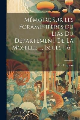 Mémoire Sur Les Foraminifères Du Lias Du Département De La Moselle ..., Issues 1-6... - Olry Terquem - cover