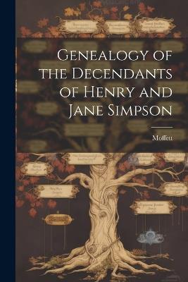 Genealogy of the Decendants of Henry and Jane Simpson - Moffett - cover