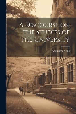 A Discourse on the Studies of the University - Adam Sedgwick - cover