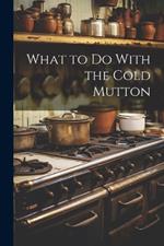 What to Do With the Cold Mutton