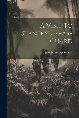 A Visit To Stanley's Rear-Guard - John Reinhardt Werner - cover