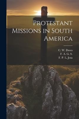 Protestant Missions in South America - Harlan P Beach,F A G S,F P L Josa - cover