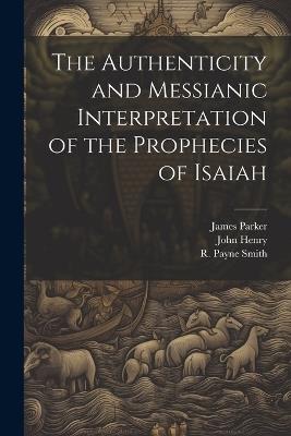 The Authenticity and Messianic Interpretation of the Prophecies of Isaiah - R Payne Smith - cover