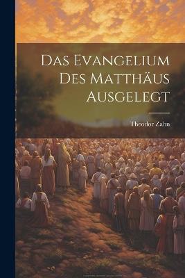 Das Evangelium des Matthäus Ausgelegt - Theodor Zahn - cover